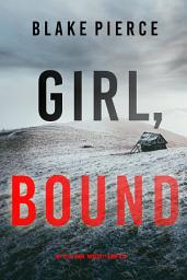آئیکن کی تصویر Girl, Bound (An Ella Dark FBI Suspense Thriller—Book 19)