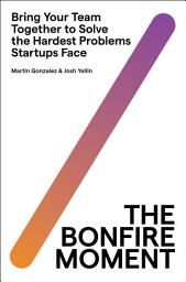 Зображення значка The Bonfire Moment: Bring Your Team Together to Solve the Hardest Problems Startups Face