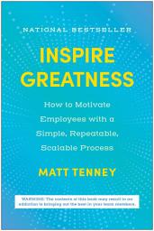 Зображення значка Inspire Greatness: How to Motivate Employees with a Simple, Repeatable, Scalable Process