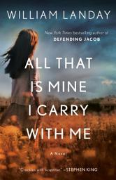 Icon image All That Is Mine I Carry With Me: A Novel