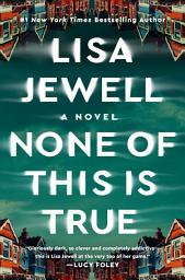 Icon image None of This Is True: A Novel