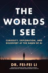 Imagen de ícono de The Worlds I See: Curiosity, Exploration, and Discovery at the Dawn of AI