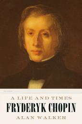 Icon image Fryderyk Chopin: A Life and Times