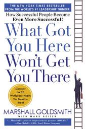 Imagen de ícono de What Got You Here Won't Get You There: How Successful People Become Even More Successful