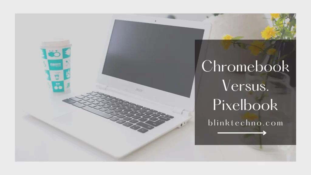 Chromebook Versus. Pixelbook
