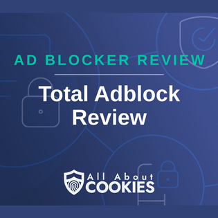 A blue background with images of locks and shields with the text &quot;Total Adblock Review&quot; and the All About Cookies logo. 
