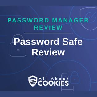 A blue background with images of locks and shields with the text &quot;Password Manager Review Password Safe Review&quot; and the All About Cookies logo. 