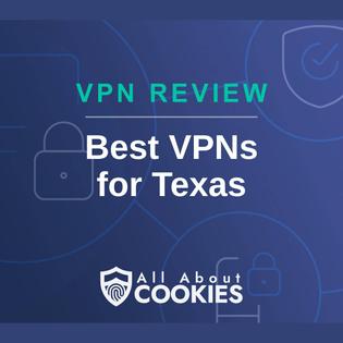 A blue background with images of locks and shields and the text &quot;Best VPNs for Texas&quot;