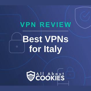 A blue background with images of locks and shields with the text &quot;VPN Review Best VPNs for Italy&quot; and the All About Cookies logo. 