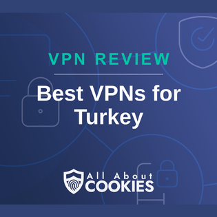 A blue background with images of locks and shields with the text &quot;VPN Review Best VPNs for Turkey&quot; and the All About Cookies logo.