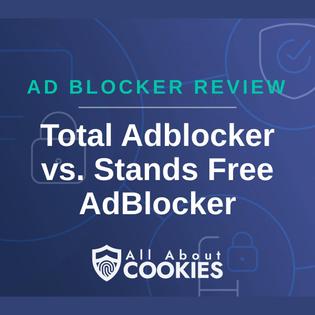 A blue background with images of locks and shields and the text &quot;Total Adblocker vs. Stands Free AdBlocker&quot;
