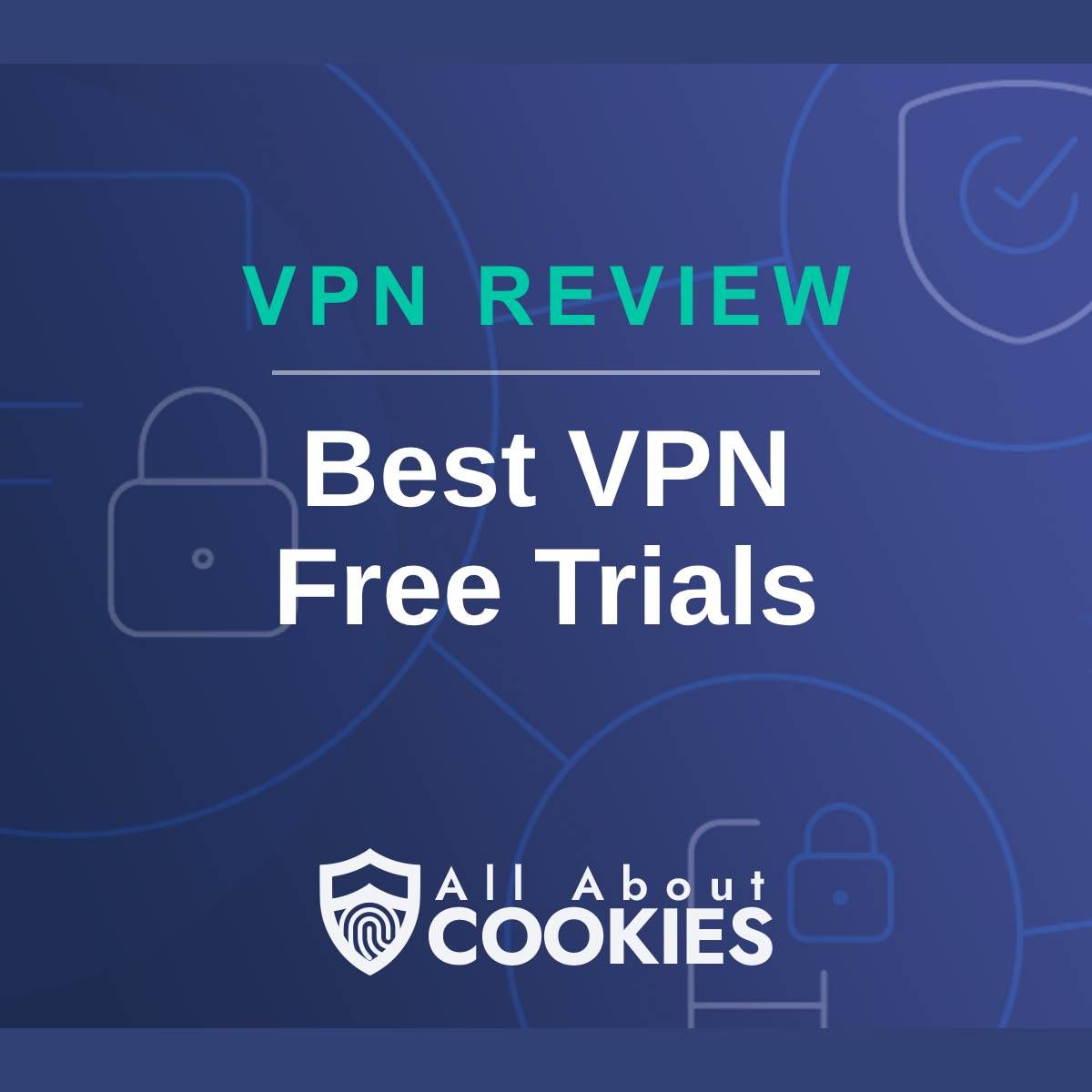 A blue background with images of locks and shields with the text &quot;Best VPN Free Trials&quot; and the All About Cookies logo. 