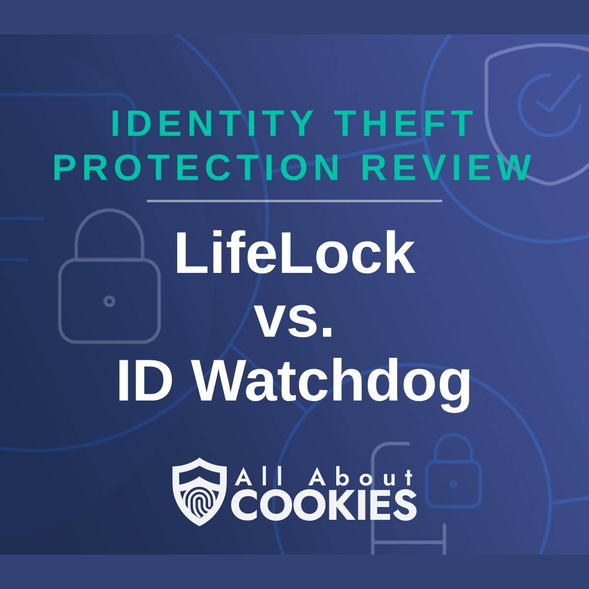 A blue background with images of locks and shields with the text &quot;Identity Theft Protection Review LifeLock vs. ID Watchdog&quot; and the All About Cookies logo. 