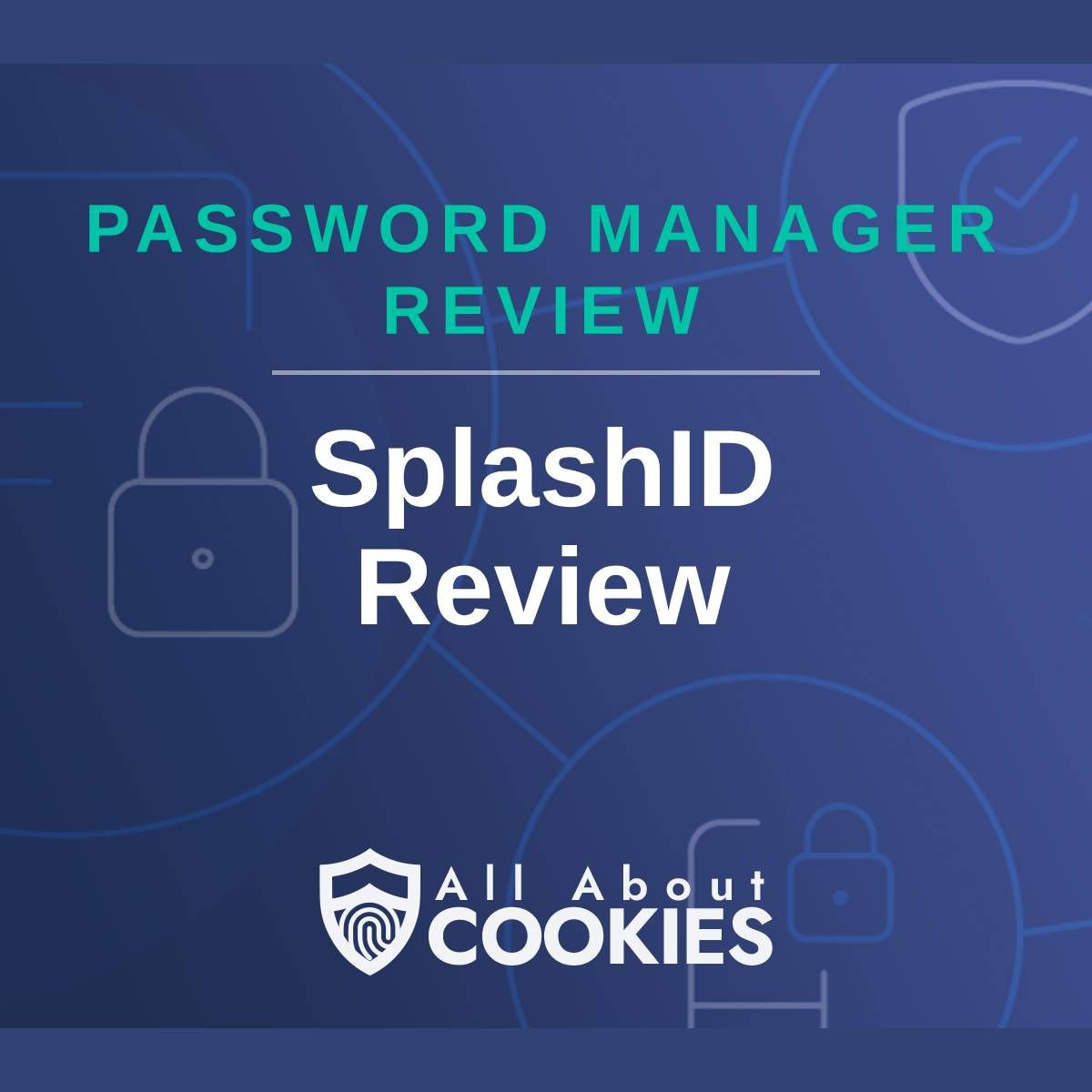 A blue background with images of locks and shields with the text &quot;Password Manager Review SplashID Review&quot; and the All About Cookies logo. 