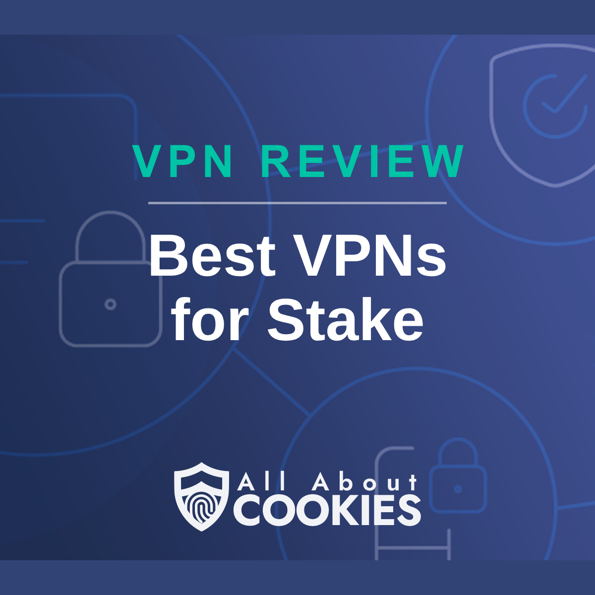 A blue background with images of locks and shields with the text &quot;VPN Review Best VPNs for Stake&quot; and the All About Cookies logo. 