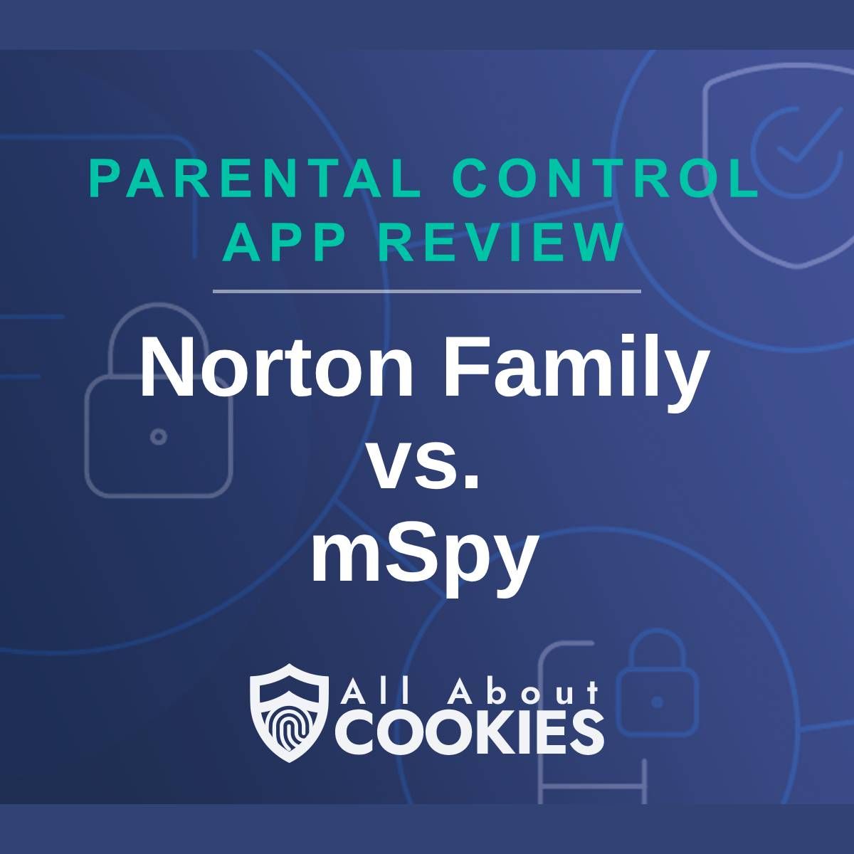 A blue background with images of locks and shields with the text &quot;Parental Control App Review Norton Family vs. mSpy&quot; and the All About Cookies logo.