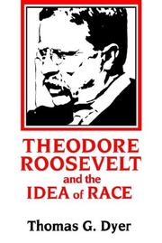 Cover of: Theodore Roosevelt and the Idea of Race by Thomas G. Dyer