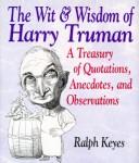 Cover of: The wit & wisdom of Harry Truman