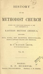 Cover of: History of the Methodist Church within the territories embraced in the late conference of eastern British America, including Nova Scotia, New Brunswick, Prince Edward Island, and Bermuda. by Thomas Watson Smith