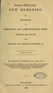 Cover of: New remedies: the method of preparing and administering them; their effects on the healthy and diseased economy, &c. ...