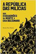 A Repblica das Milcias : dos Esquadres da Morte  era Bolsonaro - Bruno Paes Manso