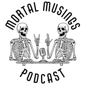 Mortal Musings Podcast