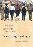 Examining Tuskegee : the infamous syphilis study and its legacy  Cover Image
