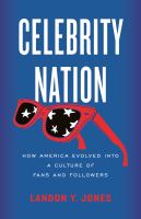 Celebrity nation : how America evolved into a culture of fans and followers Book cover