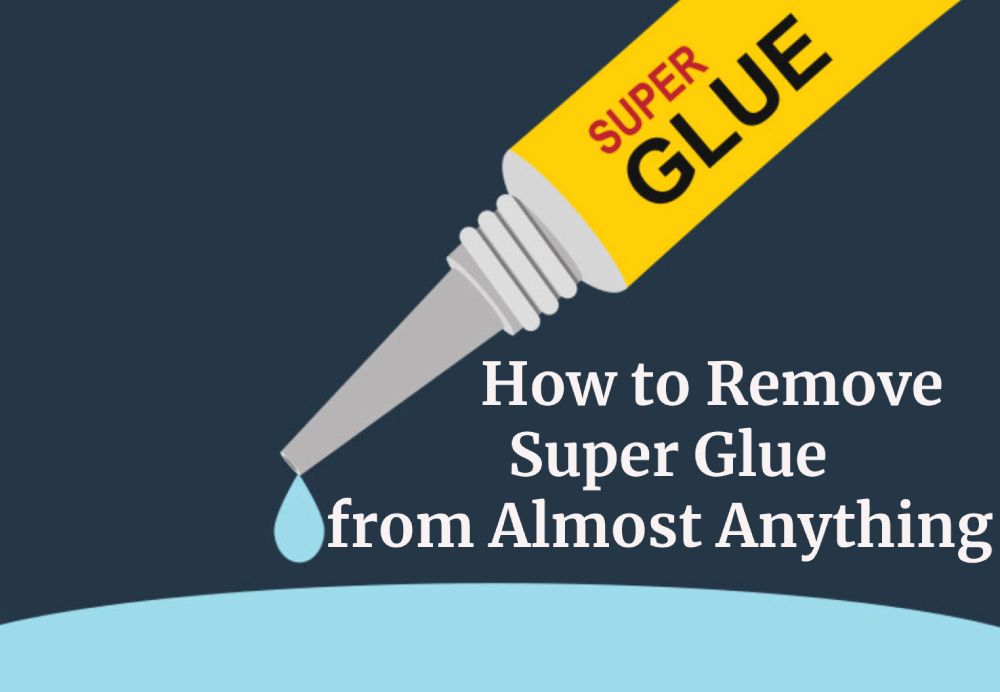 How to Remove Super Glue from Almost Anything
