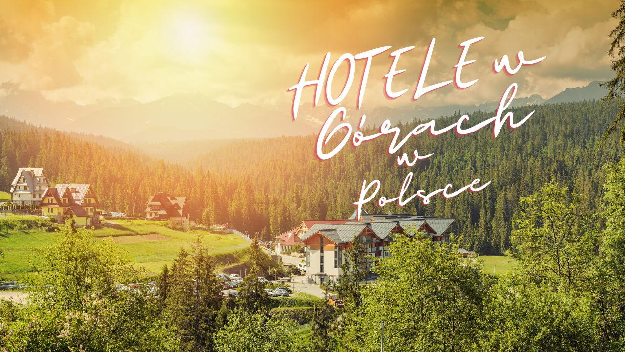 Najlepsze Hotele w Górach – Polska 2024