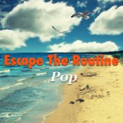 Escape The Routine: Pop