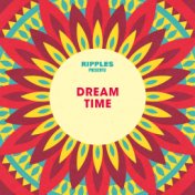 Ripples Presents: Dream Time