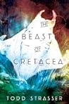 The Beast of Cretacea by Todd Strasser