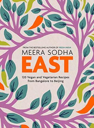 East: 120 Vegan and Vegetarian recipes from Bangalore to Beijing