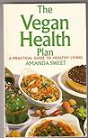 The Vegan Health Plan by Amanda Sweet