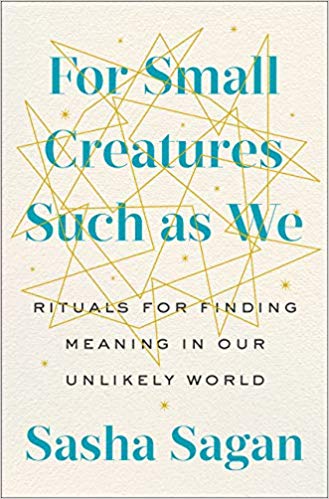 For Small Creatures Such as We by Sasha Sagan