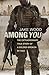 Among You: The Extraordinary True Story of a Soldier Broken By War