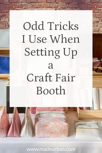 My tried and true display tricks that might seem a little odd, but have helped me perfect my craft fair setup.