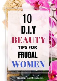10 Easy DIY Beauty Tips For Frugal Women - broke girls get fixed The best DIY beauty tips and beauty routines for the everyday woman who wants to look her best and still be in control of her personal finance. #beautytips #frugaltips #selfcare