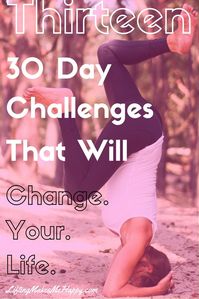 Thirteen 30 Day Challenges That Will Change Your Life - via LiftingMakesMeHappy.com