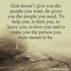 He gives you the people you need.  1:14 Good Quotes