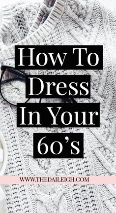 a sweater, coffee cup and eyeglasses with the words how to dress in your 60's
