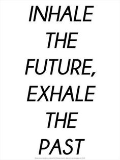 Art Print: Inhale the Future, Exhale the Past by Retrospect Group : 16x12in Inspiration, Life Quotes, Namaste, Positive Self Affirmations, Positive Quotes