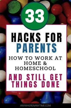 colorful candies with the title 33 hacks for parents how to work at home and homeschool and still get things done