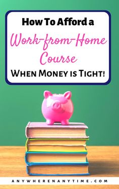a piggy bank sitting on top of books with the words how to avoid work from home course when money is tight
