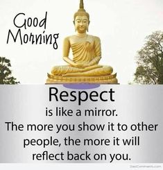 a buddha statue with the caption respect is like a mirror, the more you show it to other people, the more it will reflect back on you
