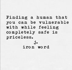 a black and white photo with the words finding a human that you can be vulnevable with while feeling completely safe is priceless