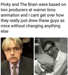 an image of two men with glasses and one has a caption that reads, pinky and the brain were based on two products at wanner bros animation and i cant get over how they really