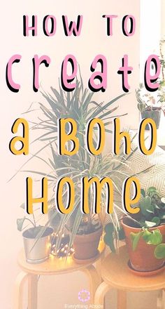 three potted plants sitting on top of wooden tables with text overlay that reads how to create a boho home