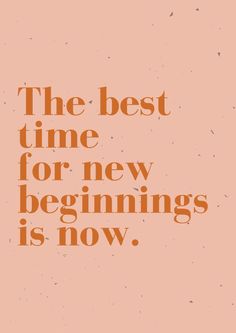 the best time for new beginnings is now quote on pink background with orange and black lettering